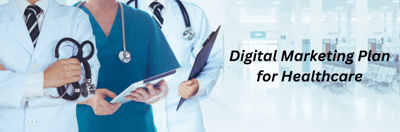 Healthcare Digital Marketing: A complete plan